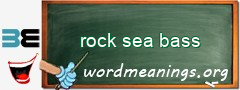 WordMeaning blackboard for rock sea bass